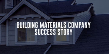 Building Materials Company Success Story