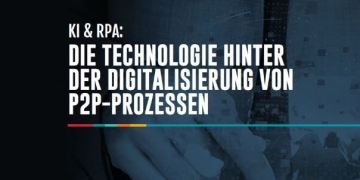 KI & RPA: Die Technologie hinter der Digitalisierung von P2P-Prozessen