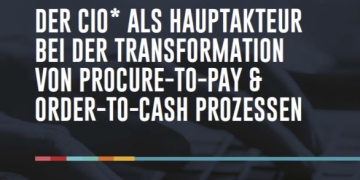 Der CIO als Hauptakteur bei der Transformation von Procure-to-Pay & Order-to-Cash Prozessen