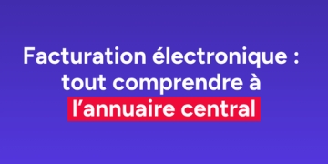 Facturation électronique : tout comprendre à l'annuaire central Facturation électronique : tout comprendre à l'annuaire central