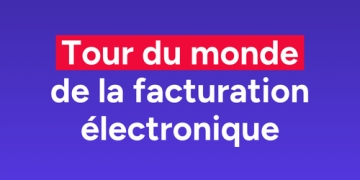 Tour du monde de la facturation électronique Tour du monde de la facturation électronique